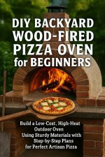 DIY Backyard Wood-Fired Pizza Oven for Beginners