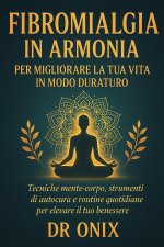 Fibromialgia in armonia per migliorare la tua vita in modo duraturo