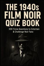 The 1940s Film Noir Quiz Book