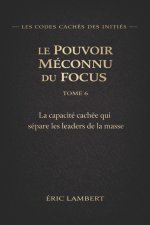 Les Codes Cachés des Initiés - Tome 6 - Le Pouvoir Méconnu du Focus