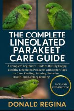THE COMPLETE LINEOLATED PARAKEET CARE GUIDE