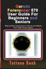 Garmin Forerunner 570 User Guide For Beginners and Seniors