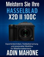 Meistern Sie Ihre Hasselblad X2D II 100C