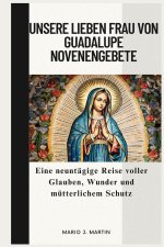 UNSERE LIEBEN FRAU VON GUADALUPE NOVENENGEBETE