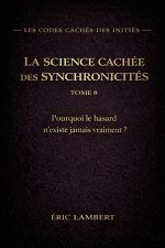 Les Codes Cachés des Initiés - Tome 8 - La Science Cachée des Synchronicités