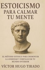 Estoicismo Para Calmar Tu Mente