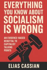 Everything You Know About Socialism Is Wrong