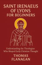 Saint Irenaeus of Lyons for Beginners