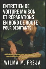 ENTRETIEN DE VOITURE MAISON ET RÉPARATIONS EN BORD DE ROUTE POUR DÉBUTANTS