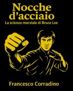 Nocche d'Acciaio - La Scienza Marziale di Bruce Lee