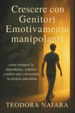 CRESCERE CON GENITORI EMOZIONALMENTE MANIPOLANTI