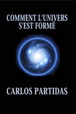 COMMENT L'UNIVERS S'EST FORMÉ