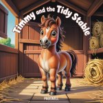 Timmy and the Tidy Stable | Kids Story Book | Kids Picture Book