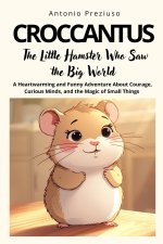 CROCCANTUS The Little Hamster Who Saw the Big World