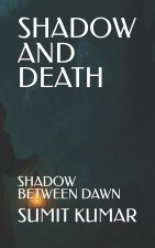 SHADOW AND DEATH