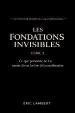 Le Pouvoir Secret de la Manifestation - Tome 1 - Les Fondations Invisibles