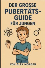 Der große Pubertätsratgeber für Jungen