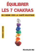 Équilibrer les 7 chakras