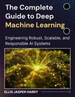 The Complete Guide to Deep Machine Learning