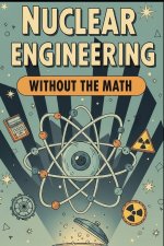 Nuclear Engineering Without the Math