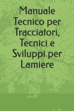 Manuale Tecnico per Tracciatori, Tecnici e Sviluppi per Lamiere