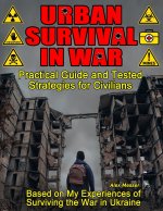 Urban Survival in War for Preppers, Survivalists, Civilians. Book 1. City in Chaos