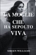 LA MOGLIE CHE HA SEPOLTO VIVA
