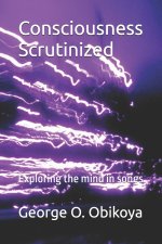 Consciousness Scrutinized