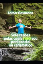 Sete razões pelas quais não sou pentecostal ou carismático