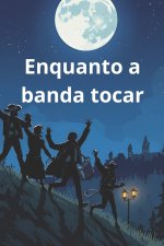 Enquanto a banda tocar