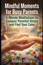 Mindful Moments for Busy Parents
