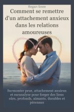 Comment se remettre d'un attachement anxieux dans les relations amoureuses