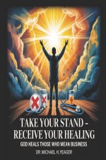TAKE YOUR STAND - RECEIVE YOUR HEALING