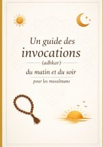 Un guide des invocations (adhkar) du matin et du soir pour les musulmans