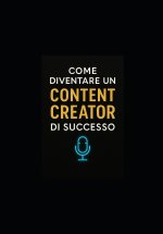 COME DIVENTARE UN CONTENT CREATOR DI SUCCESSO