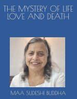 THE MYSTERY OF LIFE LOVE AND DEATH