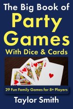 The Big Book of Party Games With Dice & Cards
