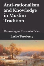Anti-rationalism and Knowledge in Muslim Tradition