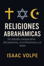 RELIGIONES ABRAHÁMICAS. Un estudio comparativo del judaísmo, el cristianismo y el islam
