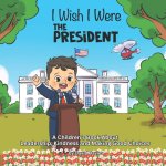 I Wish I Were The President