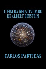 O FIM DA RELATIVIDADE DE ALBERT EINSTEIN