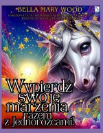 Wypierdź swoje marzenia razem z Jednorożcami! Książka do kolorowania z afirmacjami i pierdzącymi jednorożcami od spełniania marzeń