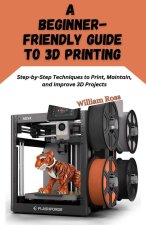 A Beginner-Friendly Guide to 3D Printing