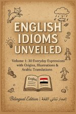English Idioms Unveiled Volume 1