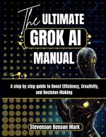 The ULTIMATE GROK AI MANUAL