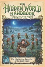 The Hidden World Handbook Volume 3 Pixies