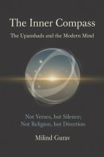 The Inner Compass The Upanishads and the Modern Mind