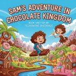 SAM'S ADVENTURE IN CHOCOLATE KINGDOM