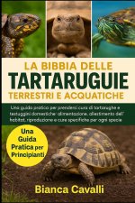 LA BIBBIA DELLE TARTARUGHE TERRESTRI E ACQUATICHE