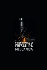 CORSO PRATICO DI FRESATURA MECCANICA